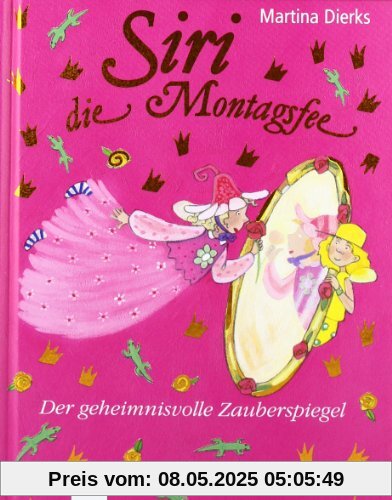 Siri, die Montagsfee. Der geheimnisvolle Zauberspiegel Siri, die Montagsfee. Der geheimnisvolle Zauberspiegel