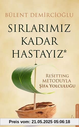 Sirlarimiz Kadar Hastayiz: ReSetting Metoduyla Sifa Yolculugu