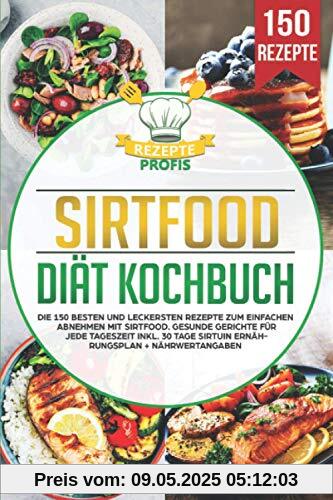 Sirtfood Diät Kochbuch: Die 150 besten und leckersten Rezepte zum einfachen Abnehmen mit Sirtfood. Gesunde Gerichte für jede Tageszeit inkl. 30 Tage Sirtuin Ernährungsplan + Nährwertangaben Sirtfood Diät Kochbuch: Die 150 besten und leckersten Rezepte zum einfachen Abnehmen mit Sirtfood. Gesunde Gerichte für jede Tageszeit inkl. 30 Tage Sirtuin Ernährungsplan + Nährwertangaben
