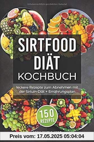 Sirtfood Diät Kochbuch: leckere Rezepte zum Abnehmen mit der Sirtuin Diät + Ernährungsplan Sirtfood Diät Kochbuch: leckere Rezepte zum Abnehmen mit der Sirtuin Diät + Ernährungsplan