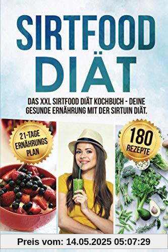 Sirtfood Diät: Das XXL Sirtfood Diät Kochbuch - Deine gesunde Ernährung mit der Sirtuin Diät. Bonus: 21-Tage Ernährungsplan zum Abnehmen. Genussvoll abnehmen mit 180 leckeren Sirtfood Rezepten Sirtfood Diät: Das XXL Sirtfood Diät Kochbuch - Deine gesunde Ernährung mit der Sirtuin Diät. Bonus: 21-Tage Ernährungsplan zum Abnehmen. Genussvoll abnehmen mit 180 leckeren Sirtfood Rezepten