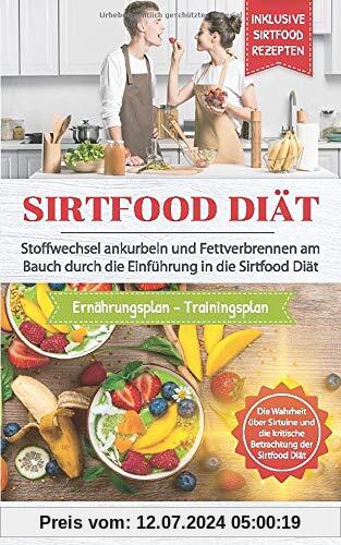 Sirtfood Diät: Stoffwechsel ankurbeln und Fettverbrennen am Bauch durch die Einführung in die Sirtfood Diät Inklusive Sirtfood Rezepten, ... über Sirtuine (Sirtfood Kochbuch, Band 1)