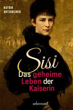 Sisi - das geheime Leben der Kaiserin von Carl Ueberreuter Verlag