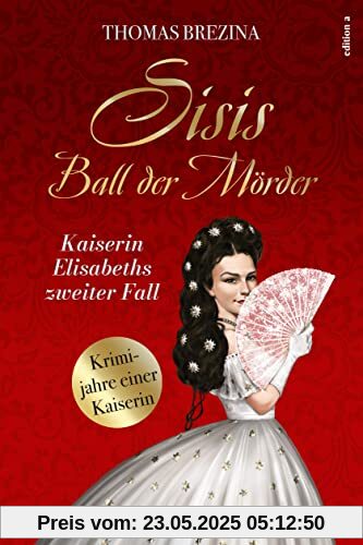 Sisis Ball der Mörder (Kaiserin Elisabeth ermittelt: Krimijahre einer Kaiserin)