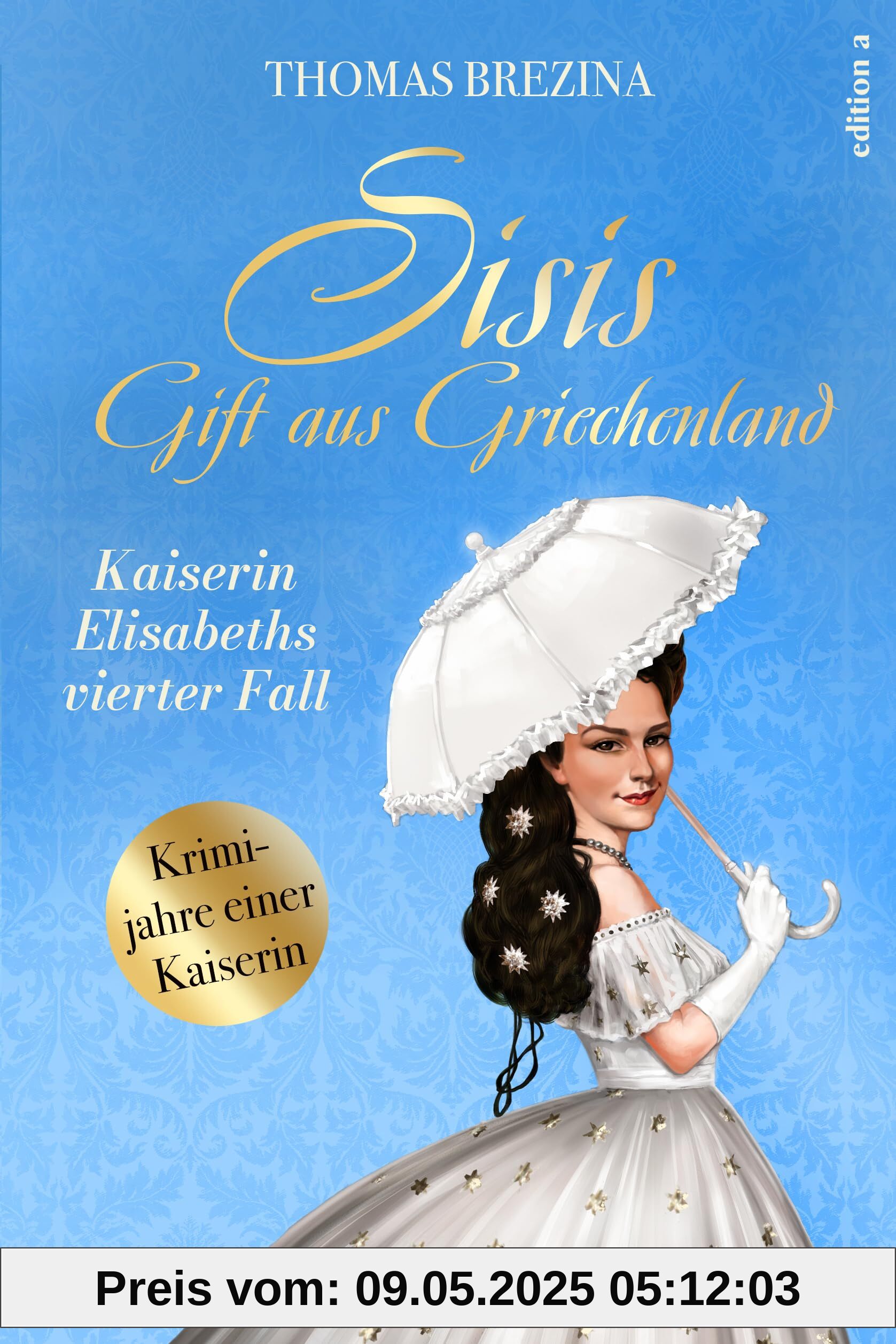 Sisis Gift aus Griechenland: Kaiserin Elisabeths vierter Fall (Kaiserin Elisabeth ermittelt: Krimijahre einer Kaiserin)