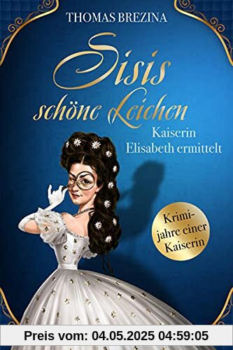 Sisis schöne Leichen: Kaiserin Elisabeth ermittelt