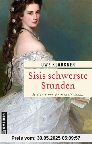 Sisis schwerste Stunden: Historischer Kriminalroman Sisis schwerste Stunden: Historischer Kriminalroman