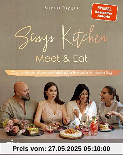 Sissys Kitchen: Meet & Eat: 70 unwiderstehliche und einfache Rezepte für jeden Tag. Spiegel-Bestsellerautorin