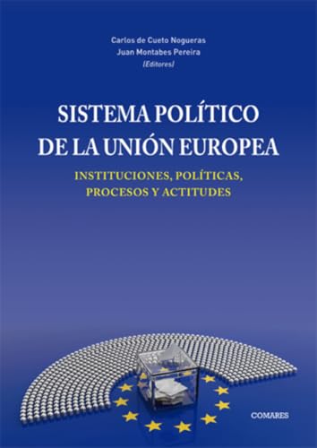 Sistema político de la Unión Europea: Instituciones, políticas, procesos y actitudes von Editorial Comares
