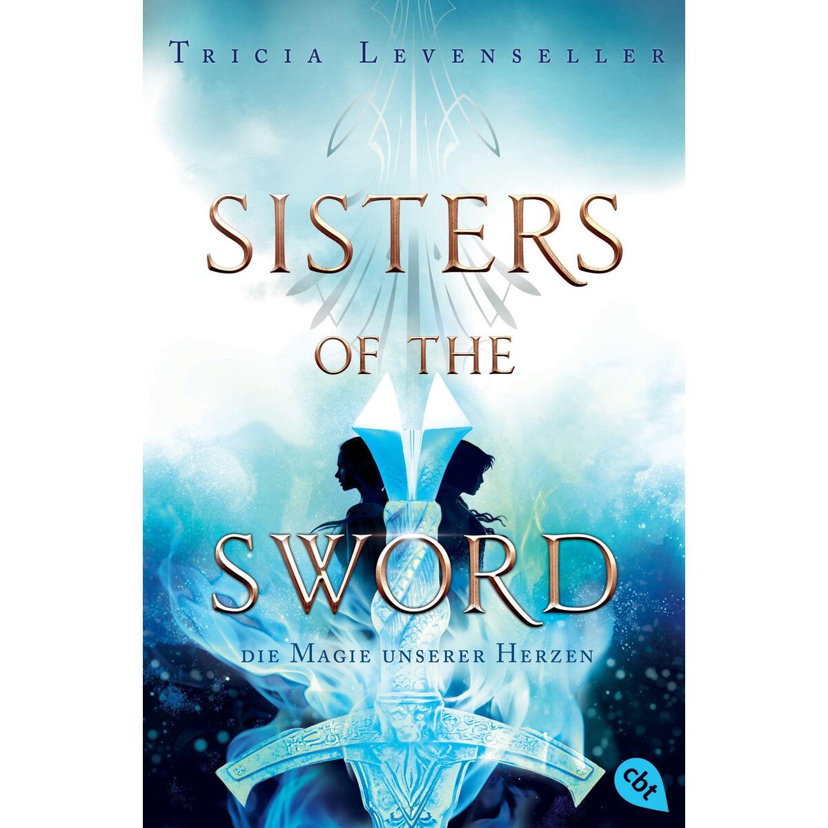 Sisters of the Sword - Die Magie unserer Herzen Sisters of the Sword - Die Magie unserer Herzen von cbt