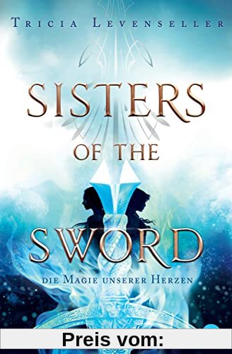 Sisters of the Sword - Die Magie unserer Herzen: Das Finale der mitreißenden Fantasy-Dilogie (Die Sisters-of-the-Sword-Reihe, Band 2)