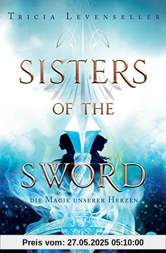 Sisters of the Sword - Die Magie unserer Herzen: Das Finale der mitreißenden Fantasy-Dilogie (Die Sisters-of-the-Sword-Reihe, Band 2)