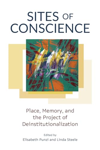 Sites of Conscience: Place, Memory, and the Project of Deinstitutionalization (Disability Culture and Politics) von University of British Columbia Press