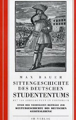 Sittengeschichte des deutschen Studententums. Nachdruck der Ausgabe von 1925: Einer der wichti...