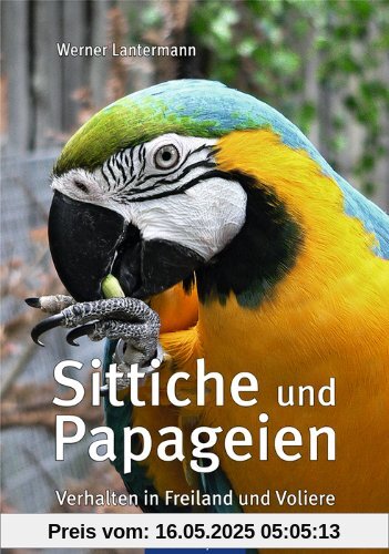 Sittiche und Papageien: Verhalten in Freiland und Voliere