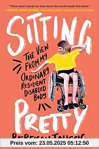Sitting Pretty: The View from My Ordinary Resilient Disabled Body