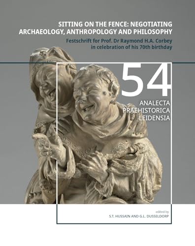 Sitting on the fence: Negotiating archaeology, anthropology and philosophy: Festschrift for Prof. Dr Raymond H.A. Corbey in Celebration of His 70th Birthday (Analecta Praehistorica Leidensia) von Sidestone Press