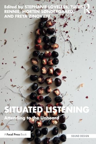 Situated Listening: Attending to the Unheard (Sound Design) von Focal Press