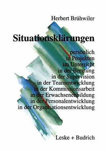 Situationsklärungen: persönlich in Projekten im Unterricht in der Beratung in der Supervision ...