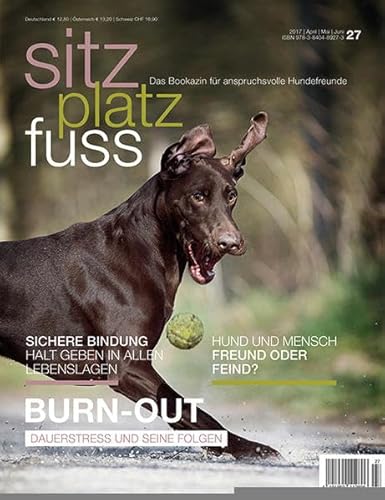 Sitz Platz Fuss 27: Burn-Out Dauerstress und seine Folgen (Sitz Platz Fuß: Das Bookazin für anspruchsvolle Hundefreunde) von Cadmos Verlag