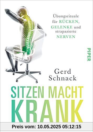 Sitzen macht krank: Übungsrituale für Rücken, Gelenke und strapazierte Nerven