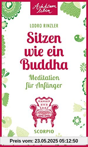 Sitzen wie ein Buddha: Meditation für Anfänger (Achtsam leben)