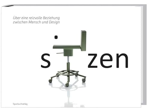 Sitzen: Über eine reizvolle Beziehung zwischen Mensch und Design von Spurbuchverlag Baunach