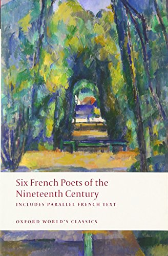 Six French Poets of the Nineteenth Century: Lamartine, Hugo, Baudelaire, Verlaine, Rimbaud, Mallarme (Oxford World's Classics)