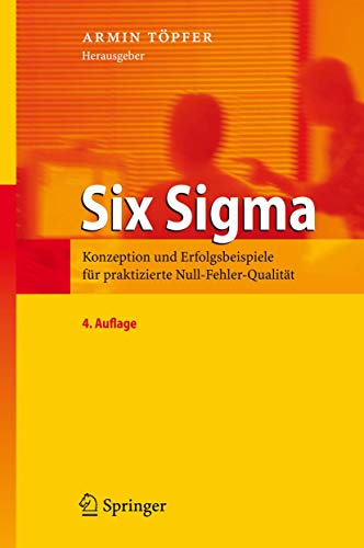 Six Sigma: Konzeption und Erfolgsbeispiele für praktizierte Null-Fehler-Qualität