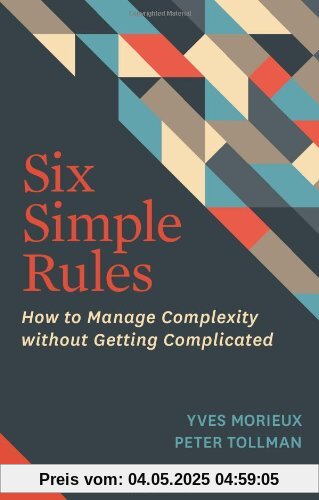 Six Simple Rules: How to Manage Complexity without Getting Complicated