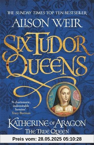 Six Tudor Queens: Katherine of Aragon, The True Queen: Six Tudor Queens 1 Six Tudor Queens: Katherine of Aragon, The True Queen: Six Tudor Queens 1