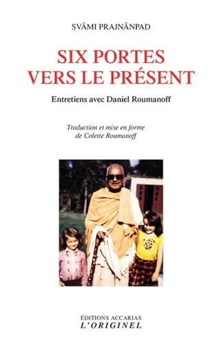 Six portes vers le présent: Entretiens avec Daniel Roumanoff Six portes vers le présent: Entretiens avec Daniel Roumanoff