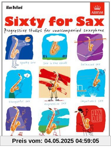 Sixty for Sax: Progressive Studies for Unaccompanied Saxophone Sixty for Sax: Progressive Studies for Unaccompanied Saxophone