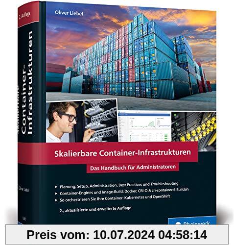 Skalierbare Container-Infrastrukturen: Das Handbuch für Administratoren und DevOps-Teams. Inkl. Docker und Container-Orchestrierung mit Kubernetes, OpenShift