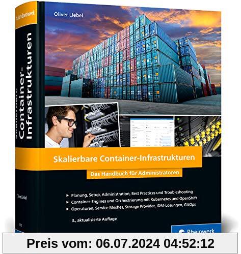 Skalierbare Container-Infrastrukturen: Das Handbuch für Admins & DevOps-Teams, inkl. Docker und Container-Orchestrierung mit Kubernetes und OpenShift