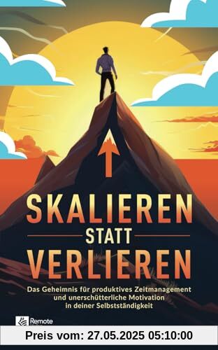 Skalieren statt verlieren: Das Geheimnis für produktives Zeitmanagement und unerschütterliche Motivation in deiner Selbstständigkeit Skalieren statt verlieren: Das Geheimnis für produktives Zeitmanagement und unerschütterliche Motivation in deiner Selbstständigkeit