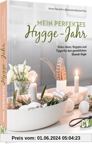 Skandi Deko – Mein perfektes Hygge-Jahr: Deko-Ideen, Rezepte und Tipps für den gemütlichen Skandi-Style
