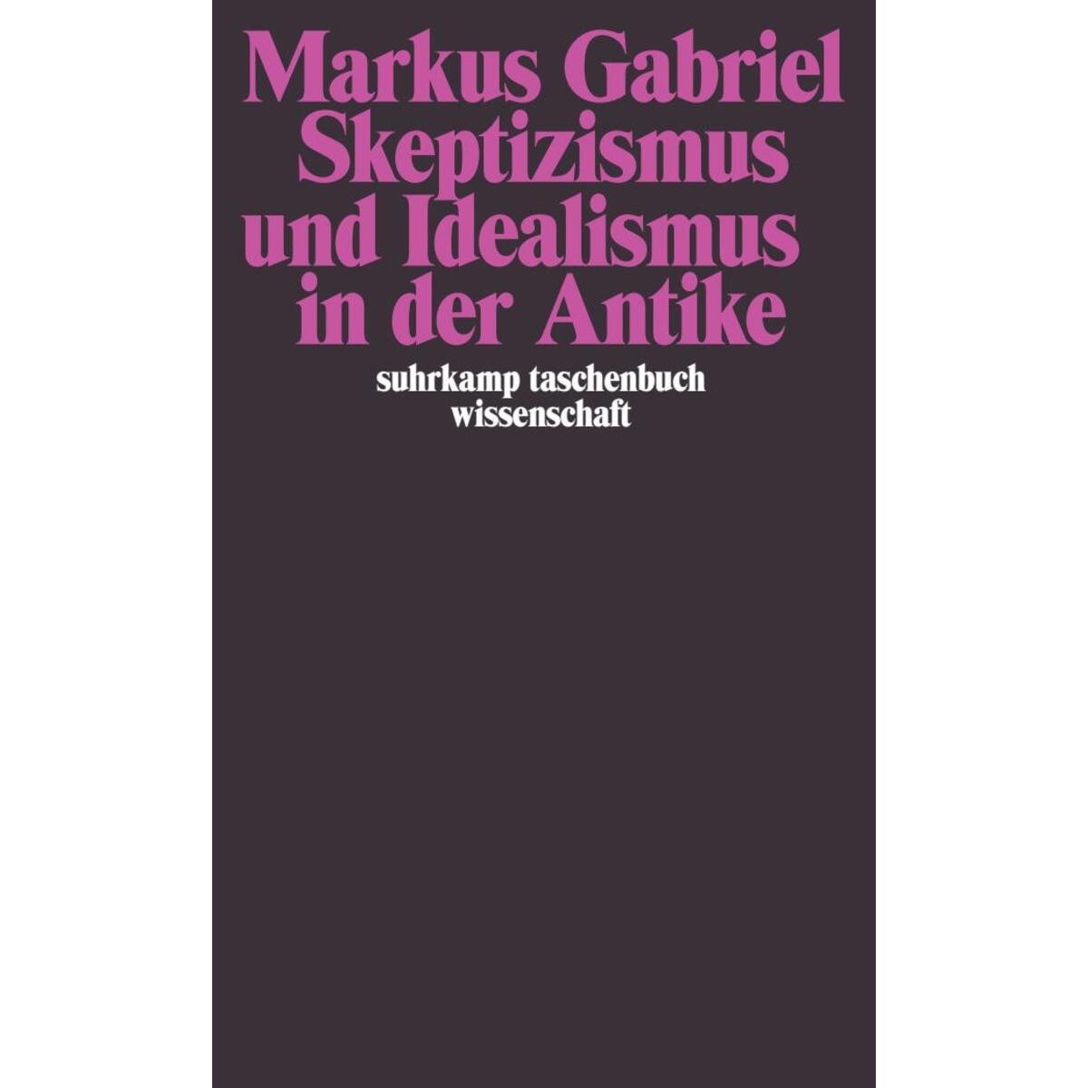 Skeptizismus und Idealismus in der Antike Skeptizismus und Idealismus in der Antike von Suhrkamp Verlag AG