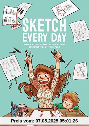 Sketch Every Day: Einfach mit dem Zeichnen loslegen mit Tipps und Tricks von Simone Grünewald Sketch Every Day: Einfach mit dem Zeichnen loslegen mit Tipps und Tricks von Simone Grünewald