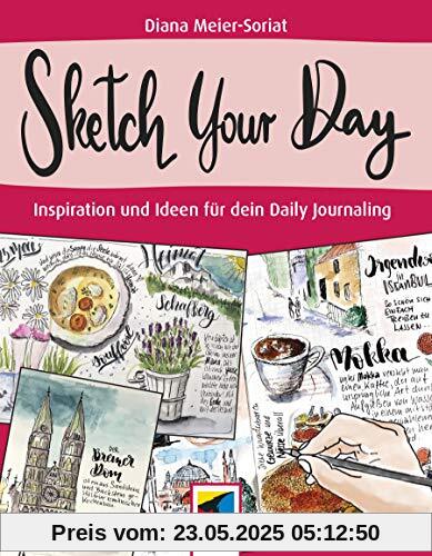 Sketch Your Day: Inspiration und Ideen für dein Daily Journaling (mitp Kreativ)
