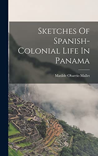 Sketches Of Spanish-colonial Life In Panama von Legare Street Press