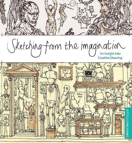 Sketching from the Imagination: An Insight into Creative Drawing Sketching from the Imagination: An Insight into Creative Drawing von 3DTotal Publishing
