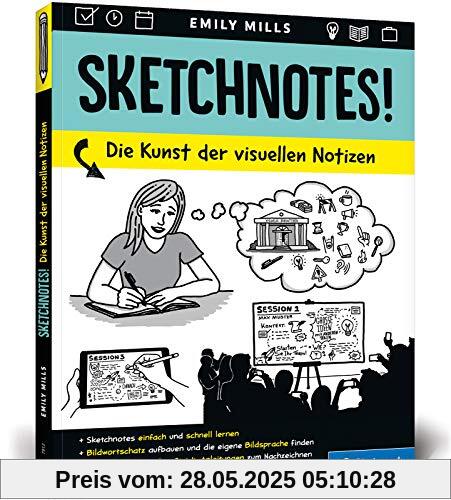Sketchnotes!: Die Kunst der visuellen Notizen: Das Arbeitsbuch mit Anleitungen zum Nachzeichnen
