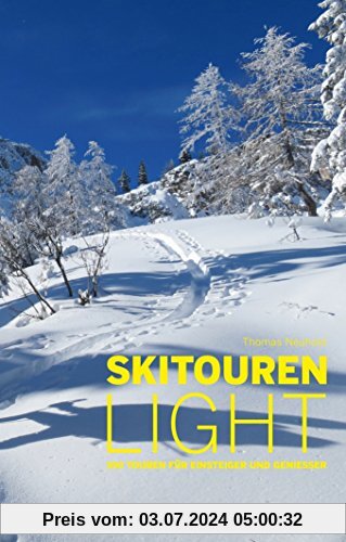 Skitouren light: 100 Touren für Einsteiger und Genießer