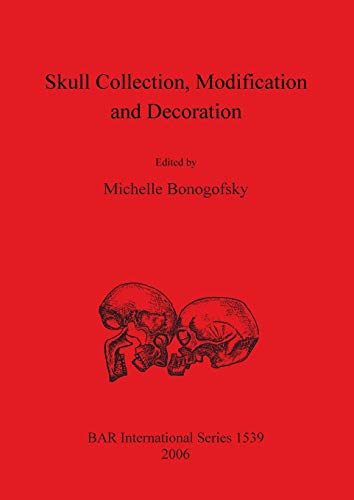 Skull Collection Modification and Decoration (BAR International, Band 1539) von Parlux