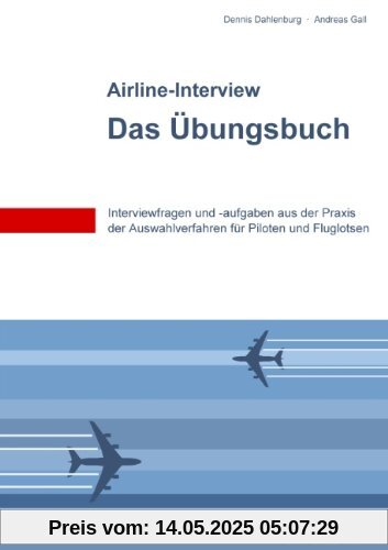 SkyTest® Airline-Interview - Das Übungsbuch: Interviewfragen und -aufgaben aus der Praxis der Auswahlverfahren für Piloten und Fluglotsen