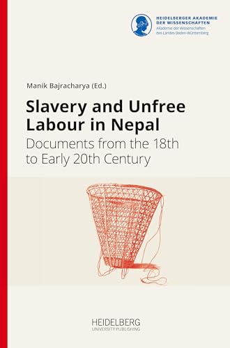 Slavery and Unfree Labour in Nepal: Documents from the 18th to Early 20th Century (Documenta Nepalica: Book Series)
