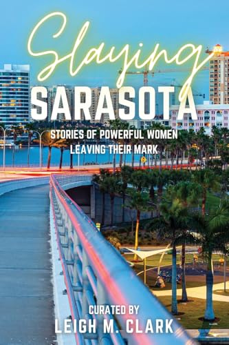 Slaying Sarasota: Stories of Powerful Women Leaving their Mark (Slaying the USA) von Aurora Corialis Publishing