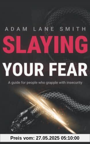 Slaying Your Fear: A guide for people who grapple with insecurity Slaying Your Fear: A guide for people who grapple with insecurity