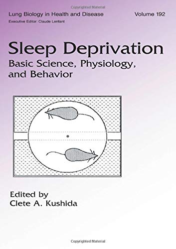 Sleep Deprivation: Basic Science, Physiology and Behavior: Basic Science, Physiology and Behaviour (Lung Biology in Health and Disease, Band 192) von CRC PR INC